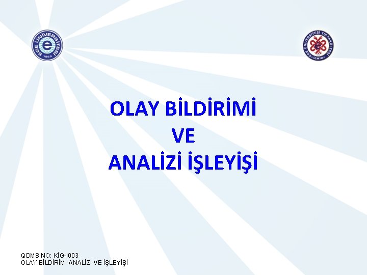 OLAY BİLDİRİMİ VE ANALİZİ İŞLEYİŞİ QDMS NO: KİG-I 003 OLAY BİLDİRİMİ ANALİZİ VE İŞLEYİŞİ