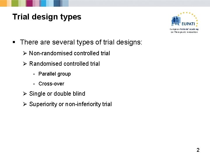 Trial design types European Patients’ Academy on Therapeutic Innovation § There are several types
