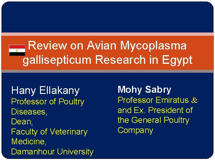 Review on Avian Mycoplasma gallisepticum Research in Egypt Hany Ellakany Professor of Poultry Diseases, Review on Avian Mycoplasma gallisepticum Research in Egypt Hany Ellakany Professor of Poultry Diseases,