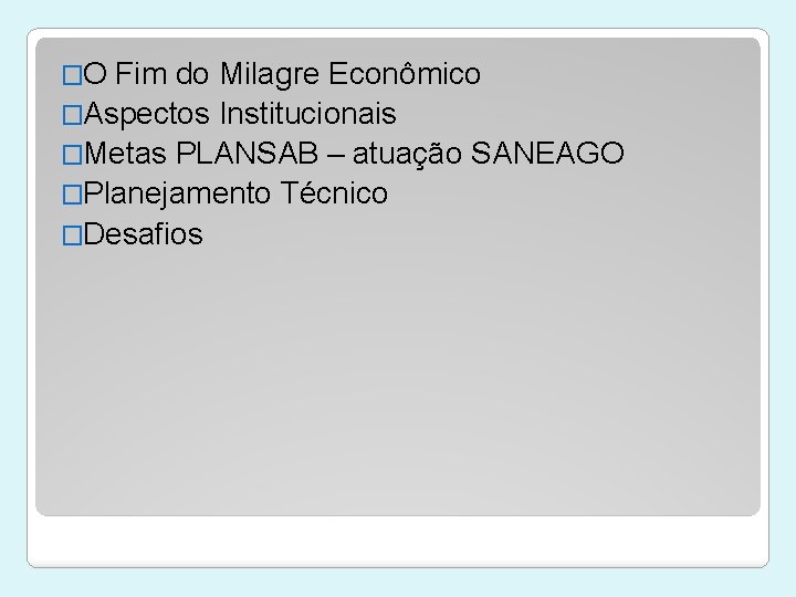 �O Fim do Milagre Econômico �Aspectos Institucionais �Metas PLANSAB – atuação SANEAGO �Planejamento Técnico