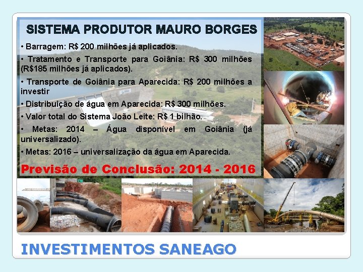 SISTEMA PRODUTOR MAURO BORGES • Barragem: R$ 200 milhões já aplicados. • Tratamento e
