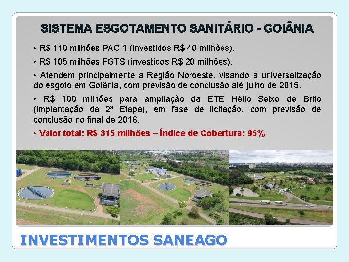 SISTEMA ESGOTAMENTO SANITÁRIO - GOI NIA • R$ 110 milhões PAC 1 (investidos R$