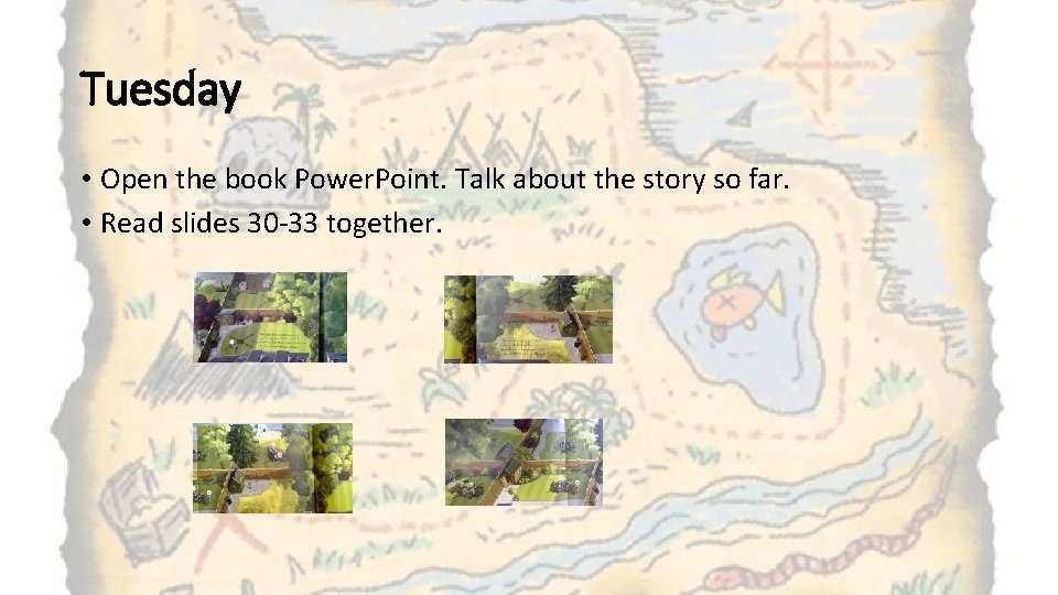 Tuesday • Open the book Power. Point. Talk about the story so far. • Tuesday • Open the book Power. Point. Talk about the story so far. •