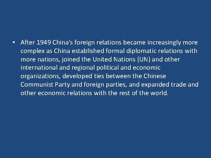  • After 1949 China's foreign relations became increasingly more complex as China established