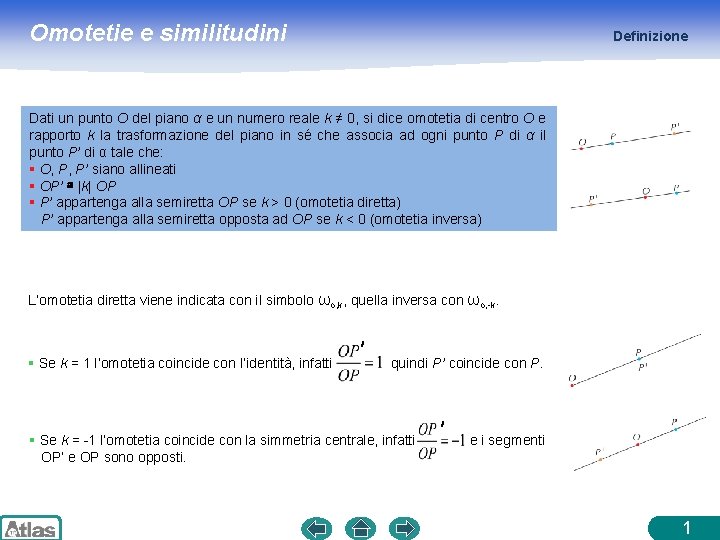 Omotetie e similitudini Definizione Dati un punto O del piano α e un numero Omotetie e similitudini Definizione Dati un punto O del piano α e un numero