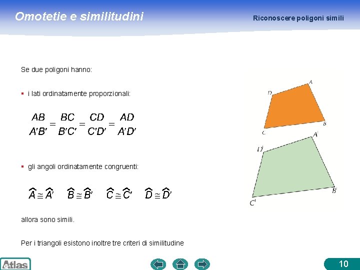 Omotetie e similitudini Riconoscere poligoni simili Se due poligoni hanno: § i lati ordinatamente Omotetie e similitudini Riconoscere poligoni simili Se due poligoni hanno: § i lati ordinatamente