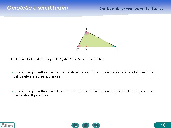 Omotetie e similitudini Corrispondenza con i teoremi di Euclide Dalla similitudine dei triangoli ABC, Omotetie e similitudini Corrispondenza con i teoremi di Euclide Dalla similitudine dei triangoli ABC,