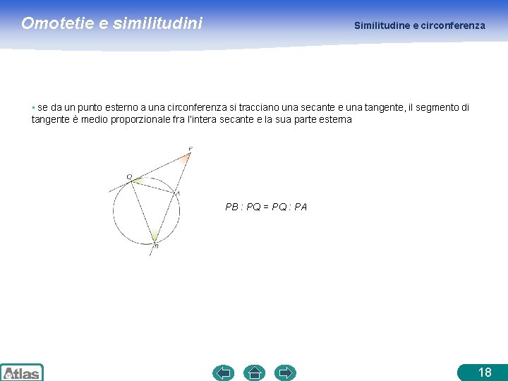 Omotetie e similitudini Similitudine e circonferenza • se da un punto esterno a una Omotetie e similitudini Similitudine e circonferenza • se da un punto esterno a una