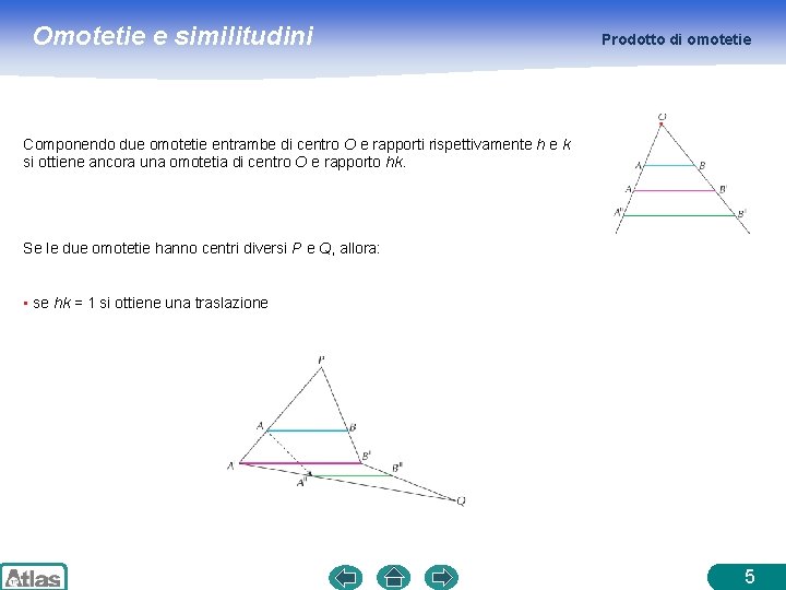 Omotetie e similitudini Prodotto di omotetie Componendo due omotetie entrambe di centro O e Omotetie e similitudini Prodotto di omotetie Componendo due omotetie entrambe di centro O e