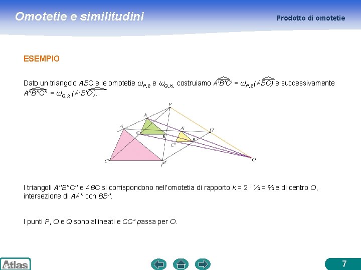 Omotetie e similitudini Prodotto di omotetie ESEMPIO Dato un triangolo ABC e le omotetie Omotetie e similitudini Prodotto di omotetie ESEMPIO Dato un triangolo ABC e le omotetie
