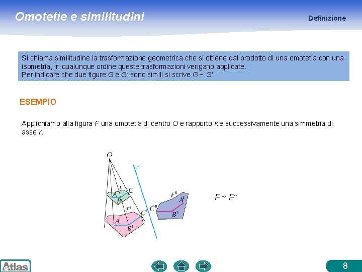 Omotetie e similitudini Definizione Si chiama similitudine la trasformazione geometrica che si ottiene dal Omotetie e similitudini Definizione Si chiama similitudine la trasformazione geometrica che si ottiene dal