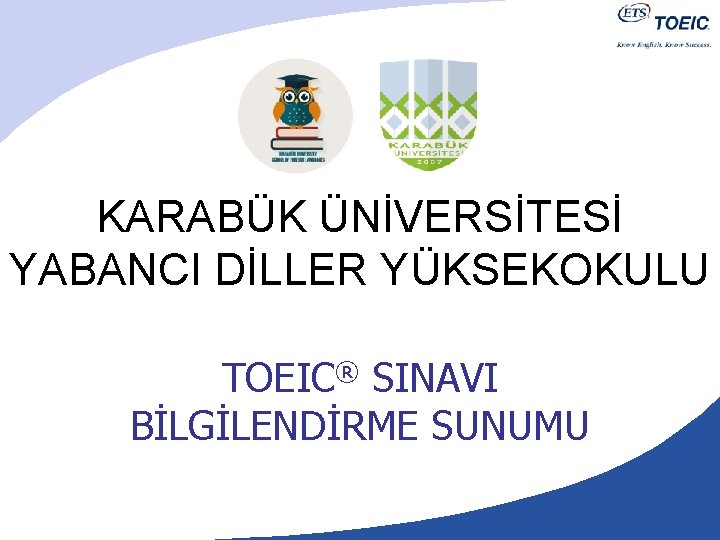 KARABÜK ÜNİVERSİTESİ YABANCI DİLLER YÜKSEKOKULU TOEIC® SINAVI BİLGİLENDİRME SUNUMU 