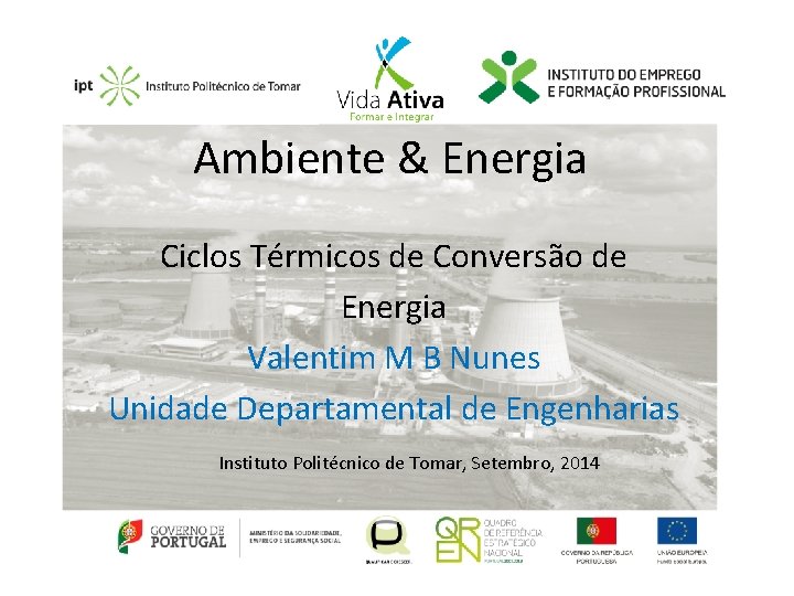 Ambiente & Energia Ciclos Térmicos de Conversão de Energia Valentim M B Nunes Unidade