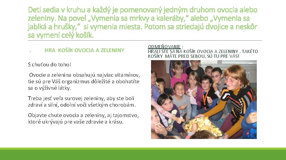Deti sedia v kruhu a každý je pomenovaný jedným druhom ovocia alebo zeleniny. Na