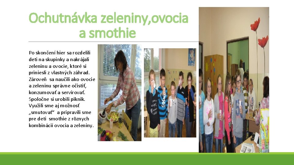Ochutnávka zeleniny, ovocia a smothie Po skončení hier sa rozdelili deti na skupinky a