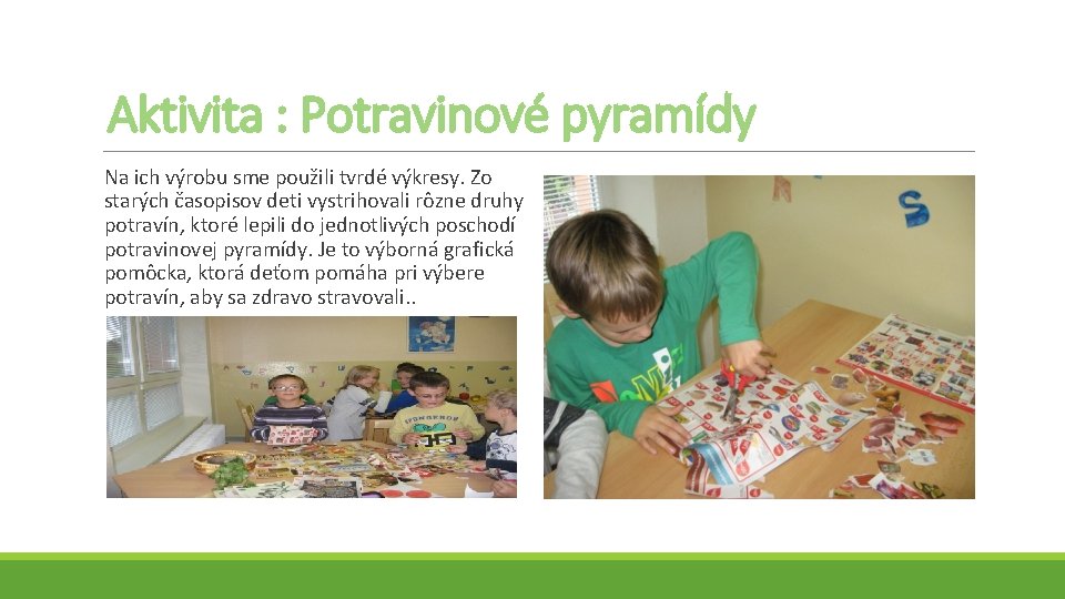 Aktivita : Potravinové pyramídy Na ich výrobu sme použili tvrdé výkresy. Zo starých časopisov