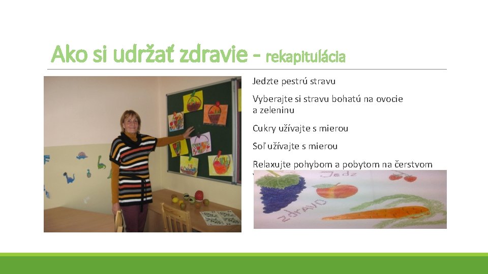 Ako si udržať zdravie - rekapitulácia Jedzte pestrú stravu Vyberajte si stravu bohatú na