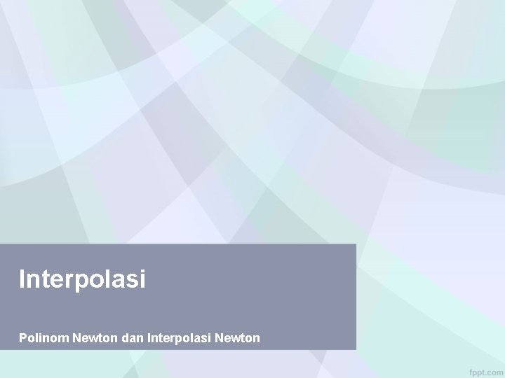 Interpolasi Polinom Newton dan Interpolasi Newton 