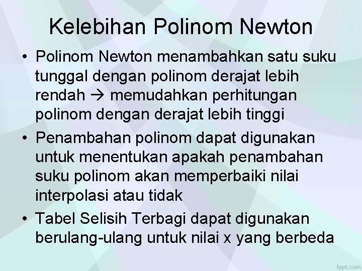 Kelebihan Polinom Newton • Polinom Newton menambahkan satu suku tunggal dengan polinom derajat lebih