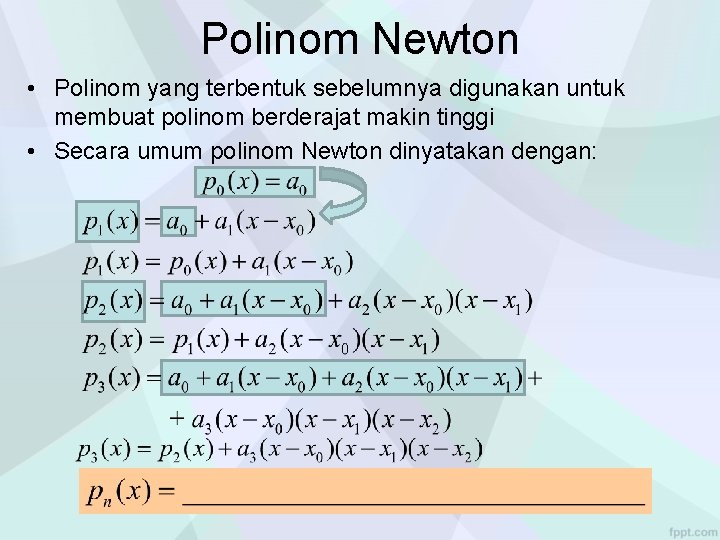 Polinom Newton • Polinom yang terbentuk sebelumnya digunakan untuk membuat polinom berderajat makin tinggi