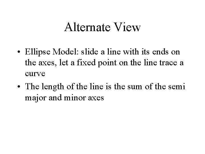 Alternate View • Ellipse Model: slide a line with its ends on the axes,