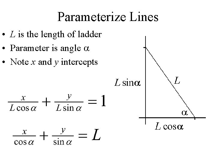 Parameterize Lines • L is the length of ladder • Parameter is angle a
