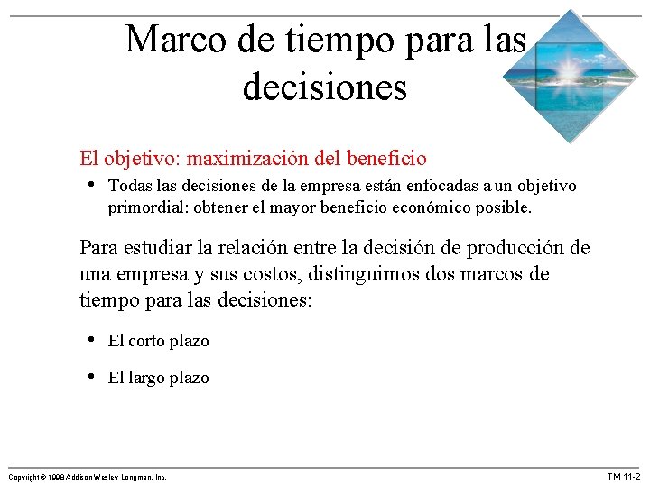 Marco de tiempo para las decisiones El objetivo: maximización del beneficio • Todas las