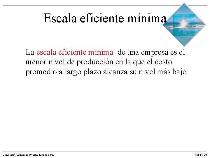Escala eficiente mínima La escala eficiente mínima de una empresa es el menor nivel