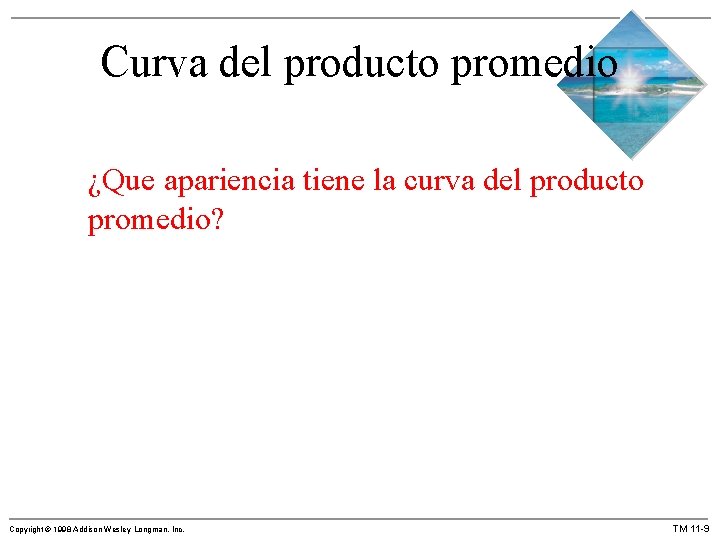 Curva del producto promedio ¿Que apariencia tiene la curva del producto promedio? Copyright ©