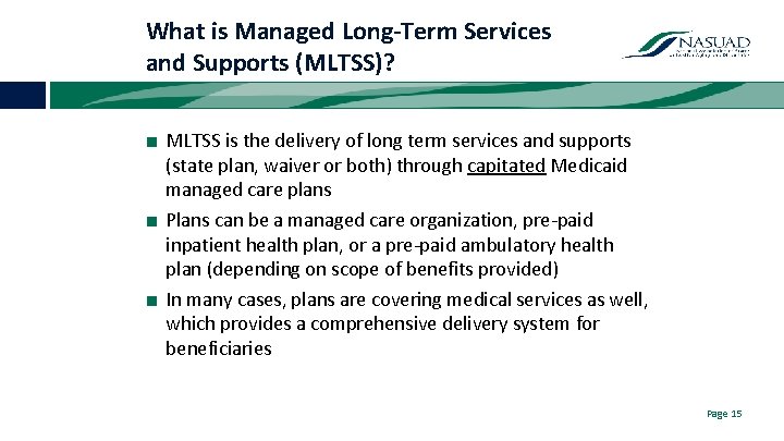 What is Managed Long-Term Services and Supports (MLTSS)? ■ MLTSS is the delivery of