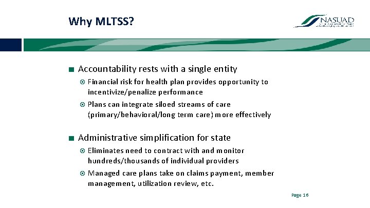 Why MLTSS? ■ Accountability rests with a single entity Financial risk for health plan