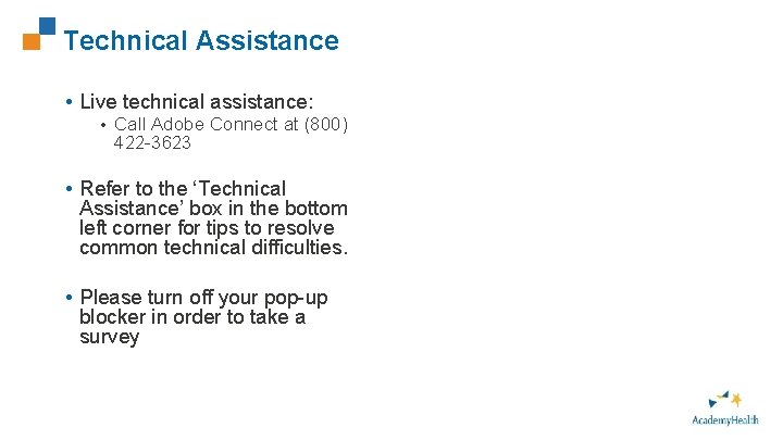 Technical Assistance • Live technical assistance: • Call Adobe Connect at (800) 422 -3623