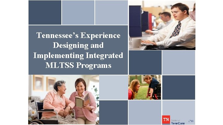 Tennessee’s Experience Designing and Implementing Integrated MLTSS Programs 