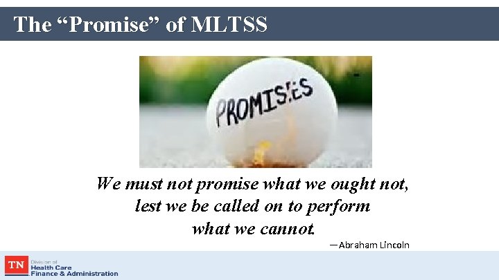 The “Promise” of MLTSS We must not promise what we ought not, lest we