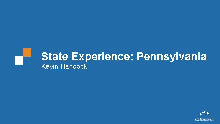 State Experience: Pennsylvania Kevin Hancock 