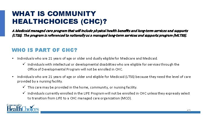 WHAT IS COMMUNITY HEALTHCHOICES (CHC)? A Medicaid managed care program that will include physical