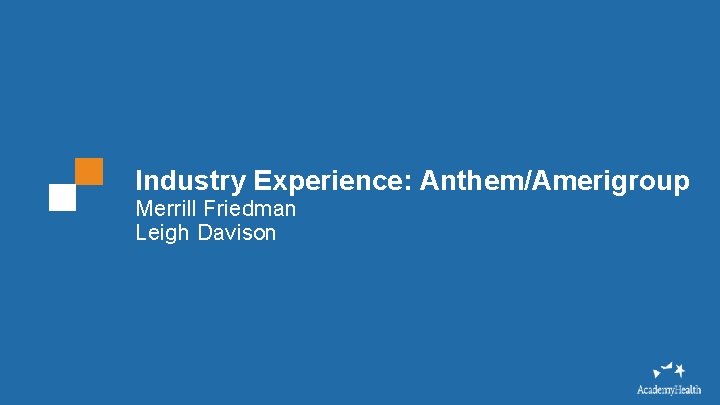 Industry Experience: Anthem/Amerigroup Merrill Friedman Leigh Davison 