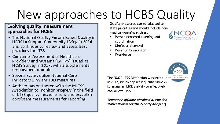 New approaches to HCBS Quality Evolving quality measurement approaches for HCBS: • The National