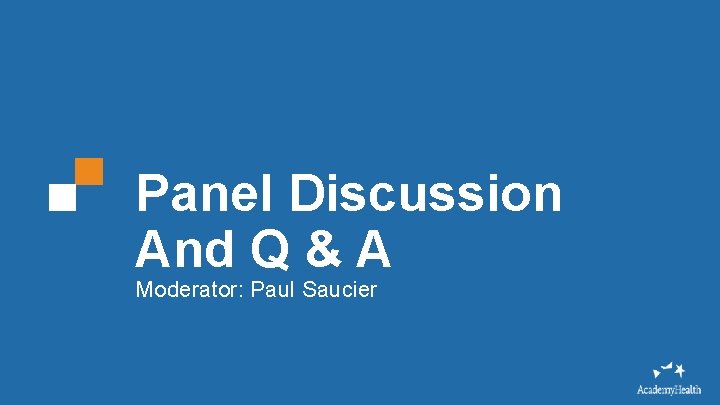 Panel Discussion And Q & A Moderator: Paul Saucier 