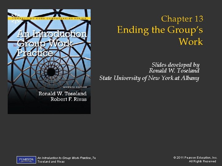 Chapter 13 Ending the Group’s Work Slides developed by Ronald W. Toseland State University