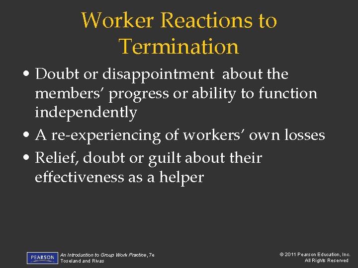 Worker Reactions to Termination • Doubt or disappointment about the members’ progress or ability