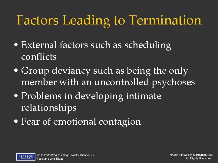 Factors Leading to Termination • External factors such as scheduling conflicts • Group deviancy