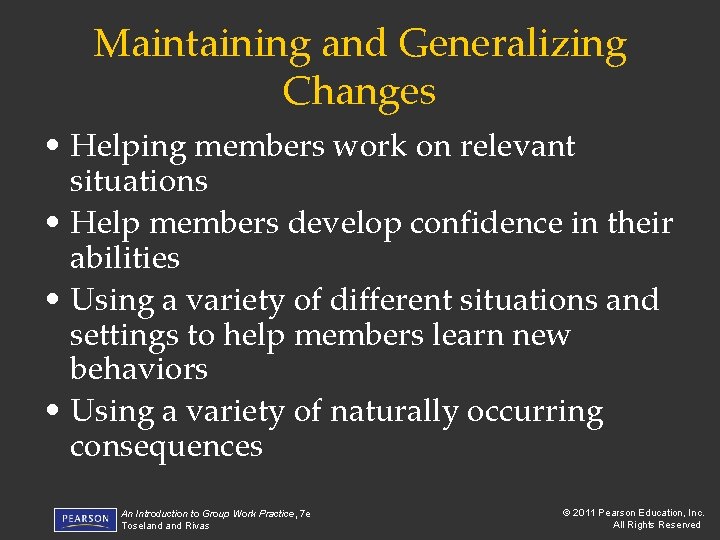 Maintaining and Generalizing Changes • Helping members work on relevant situations • Help members