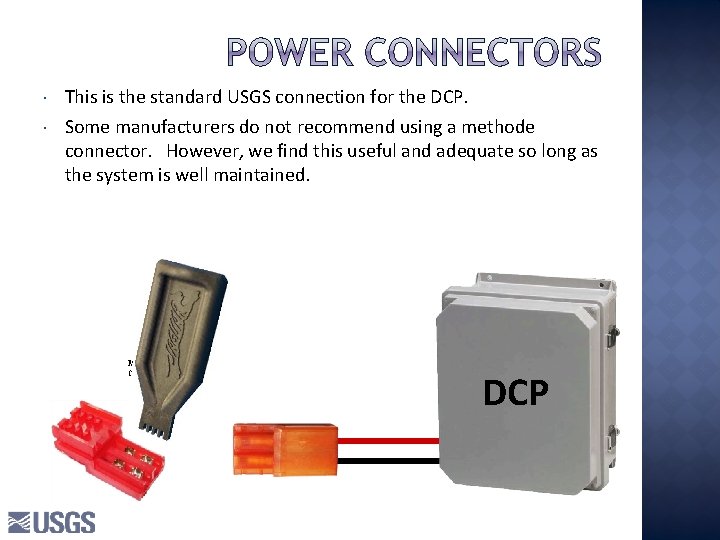 This is the standard USGS connection for the DCP. Some manufacturers do not This is the standard USGS connection for the DCP. Some manufacturers do not