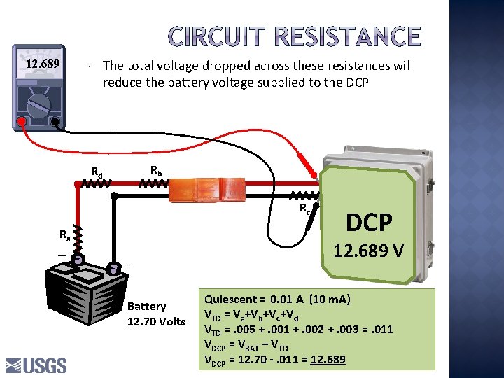 12. 689 The total voltage dropped across these resistances will reduce the battery voltage 12. 689 The total voltage dropped across these resistances will reduce the battery voltage