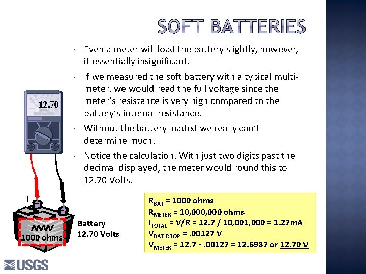 12. 70 + 1000 ohms Even a meter will load the battery slightly, 12. 70 + 1000 ohms Even a meter will load the battery slightly,