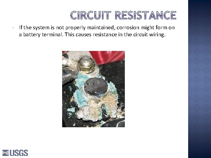If the system is not properly maintained, corrosion might form on a battery If the system is not properly maintained, corrosion might form on a battery