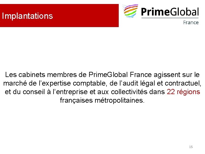 Implantations Les cabinets membres de Prime. Global France agissent sur le marché de l’expertise Implantations Les cabinets membres de Prime. Global France agissent sur le marché de l’expertise