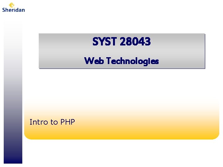 SYST 28043 Web Technologies Intro to PHP 