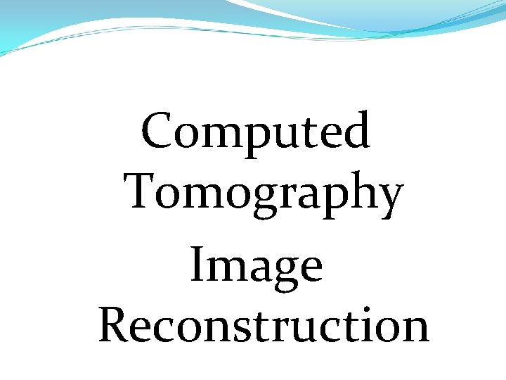 Computed Tomography Image Reconstruction 